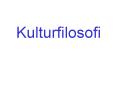 Kulturfilosofi PowerPoint PPT Presentation