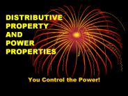 DISTRIBUTIVE PROPERTY AND POWER PROPERTIES