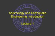 Seismology and Earthquake Engineering :Introduction Lecture 1