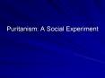 Puritanism: A Social Experiment PowerPoint PPT Presentation
