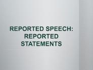 REPORTED SPEECH: REPORTED STATEMENTS