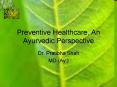 Preventive Healthcare, An Ayurvedic Perspective PowerPoint PPT Presentation