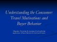 Understanding the Consumer: Travel Motivations and Buyer Behavior PowerPoint PPT Presentation