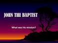 JOHN THE BAPTIST PowerPoint PPT Presentation