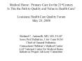 Medical Home: Primary Care for the 21stCentury Is This the Path to Quality and Value in Health Care? Louisiana Health Care Quality Forum May 23, 2008 PowerPoint PPT Presentation