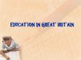 EDUCATION IN GREAT BRITAIN PowerPoint PPT Presentation