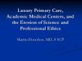 Luxury Primary Care, Academic Medical Centers, and the Erosion of Science and Professional Ethics PowerPoint PPT Presentation