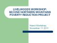 LIVELIHOODS WORKSHOP: SECOND NORTHERN MOUNTAINS POVERTY REDUCTION PROJECT PowerPoint PPT Presentation