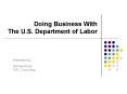 Doing Business With The U.S. Department of Labor PowerPoint PPT Presentation
