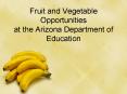 Fruit and Vegetable Opportunities  at the Arizona Department of Education PowerPoint PPT Presentation