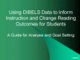 Using DIBELS Data to Inform Instruction and Change Reading Outcomes for Students A Guide for Analysis and Goal Setting PowerPoint PPT Presentation