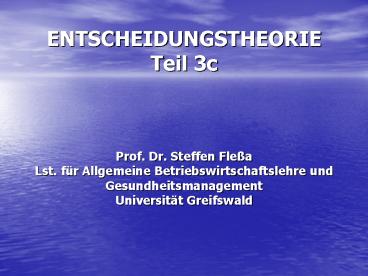 ENTSCHEIDUNGSTHEORIE Teil 3c  Prof. Dr. Steffen Fle
