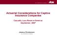 Actuarial Considerations for Captive Insurance Companies Casualty Loss Reserve Seminar September, 2007 PowerPoint PPT Presentation