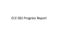 ECE 582 Progress Report PowerPoint PPT Presentation