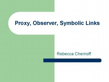 Proxy, Observer, Symbolic Links