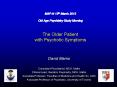 MAP-N 13th March 2012 Old Age Psychiatry Study Morning  The Older Patient with Psychotic Symptoms PowerPoint PPT Presentation