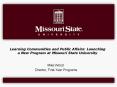 Learning Communities and Public Affairs: Launching a New Program at Missouri State University PowerPoint PPT Presentation