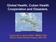 Global Health, Cuban Health Cooperation and Disasters. PowerPoint PPT Presentation