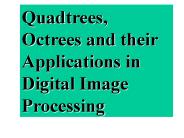 Quadtrees, Octrees and their Applications in Digital Image Processing