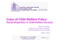 Color of Child Welfare Policy: Racial Disparities in Child Welfare Services PowerPoint PPT Presentation