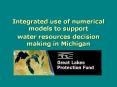 Integrated use of numerical models to support  water resources decision making in Michigan PowerPoint PPT Presentation