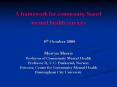 A framework for community based mental health services  8th October 2008 Mervyn Morris Professor of Community Mental Health Professor II, U.C. Buskerud, Norway Director, Centre for Community Mental Health Birmingham City University PowerPoint PPT Presentation