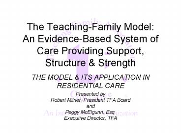 The Teaching-Family Model: An Evidence-Based System of Care Providing Support, Structure