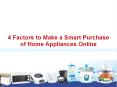 4 Factors to Make A Smart Purchase of Home Appliances Online PowerPoint PPT Presentation