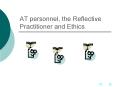 AT personnel, the Reflective Practitioner and Ethics PowerPoint PPT Presentation