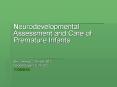 Neurodevelopmental Assessment and Care of Premature Infants PowerPoint PPT Presentation