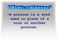 A pronoun is a word used in place of a noun or another pronoun. PowerPoint PPT Presentation