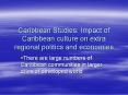 Caribbean Studies: Impact of Caribbean culture on extra regional politics and economies PowerPoint PPT Presentation