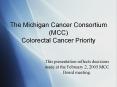 The Michigan Cancer Consortium (MCC) Colorectal Cancer Priority PowerPoint PPT Presentation