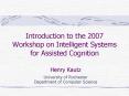 Introduction to the 2007 Workshop on Intelligent Systems for Assisted Cognition PowerPoint PPT Presentation