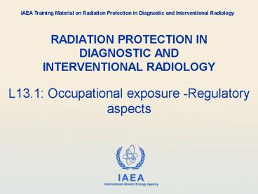 RADIATION PROTECTION IN DIAGNOSTIC AND INTERVENTIONAL RADIOLOGY