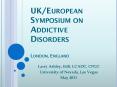UK/European Symposium on Addictive Disorders London, England PowerPoint PPT Presentation