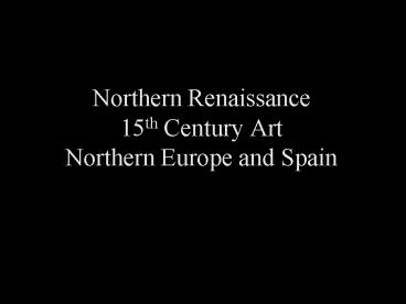 Northern Renaissance 15th Century Art Northern Europe and Spain