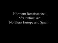 Northern Renaissance 15th Century Art Northern Europe and Spain PowerPoint PPT Presentation