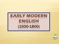 EARLY MODERN ENGLISH (1500-1800) PowerPoint PPT Presentation