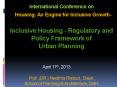International Conference on  Housing: An Engine for Inclusive Growth- Inclusive Housing - Regulatory and Policy Framework of Urban Planning  Prof. (DR.) Neelima Risbud , Dean, School of Planning PowerPoint PPT Presentation