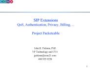 SIP Extensions QoS, Authentication, Privacy, Billing, ... Project Packetcable