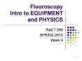 Fluoroscopy Intro to EQUIPMENT and PHYSICS PowerPoint PPT Presentation