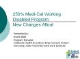 250% Medi-Cal Working Disabled Program: New Changes Afloat PowerPoint PPT Presentation
