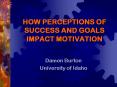 HOW PERCEPTIONS OF SUCCESS AND GOALS IMPACT MOTIVATION PowerPoint PPT Presentation
