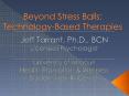 Beyond Stress Balls: Technology-Based Therapies PowerPoint PPT Presentation