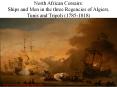 North African Corsairs: Ships and Men in the three Regencies of Algiers, Tunis and Tripoli (1785-1818) PowerPoint PPT Presentation