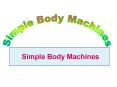 Simple Body Machines PowerPoint PPT Presentation