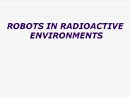 ROBOTS IN RADIO-ACTIVE ENVIRONMENTS