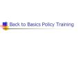 Back to Basics Policy Training PowerPoint PPT Presentation