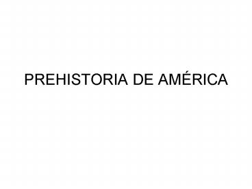 PREHISTORIA DE AM